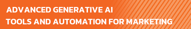 Advanced Generative AI Tools and Automation for Marketing